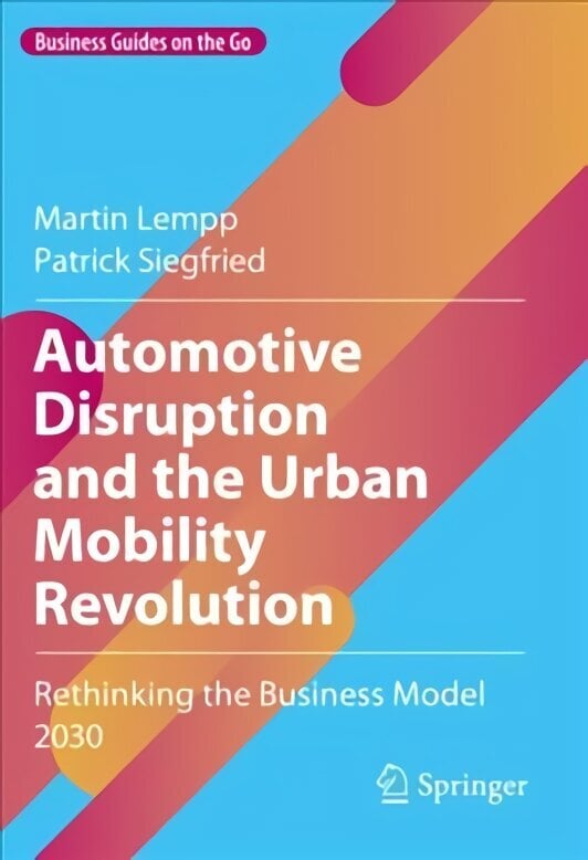 Automotive Disruption and the Urban Mobility Revolution: Rethinking the Business Model 2030 1st ed. 2022 цена и информация | Ekonomikas grāmatas | 220.lv
