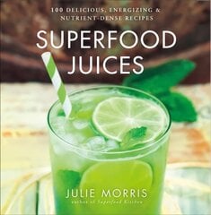 Superfood Juices: 100 Delicious, Energizing & Nutrient-Dense Recipes цена и информация | Книги рецептов | 220.lv