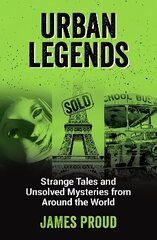 Urban Legends: Strange Tales and Unsolved Mysteries from Around the World cena un informācija | Sociālo zinātņu grāmatas | 220.lv