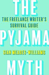 Pyjama Myth: The Freelance Writer's Survival Guide cena un informācija | Sociālo zinātņu grāmatas | 220.lv