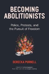 Becoming Abolitionists: Police, Protest, and the Pursuit of Freedom цена и информация | Книги по социальным наукам | 220.lv