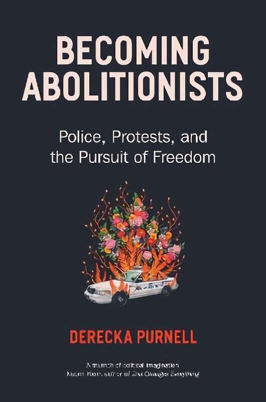 Becoming Abolitionists: Police, Protest, and the Pursuit of Freedom cena un informācija | Sociālo zinātņu grāmatas | 220.lv