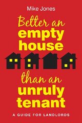 Better An Empty House Than An Unruly Tenant: A Guide for Landlords цена и информация | Книги по экономике | 220.lv