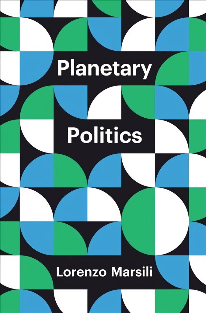 Planetary Politics - A Manifesto: A Manifesto цена и информация | Sociālo zinātņu grāmatas | 220.lv