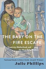 Baby on the Fire Escape: Creativity, Motherhood, and the Mind-Baby Problem cena un informācija | Sociālo zinātņu grāmatas | 220.lv