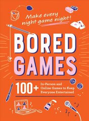 Bored Games: 100plus In-Person and Online Games to Keep Everyone Entertained cena un informācija | Grāmatas par veselīgu dzīvesveidu un uzturu | 220.lv