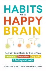 Habits of a Happy Brain: Retrain Your Brain to Boost Your Serotonin, Dopamine, Oxytocin, & Endorphin   Levels цена и информация | Самоучители | 220.lv