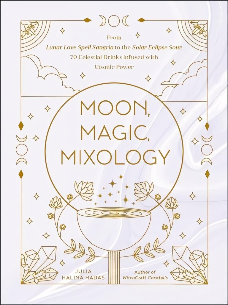 Moon, Magic, Mixology: From Lunar Love Spell Sangria to the Solar Eclipse Sour, 70 Celestial Drinks Infused with Cosmic Power cena un informācija | Pavārgrāmatas | 220.lv