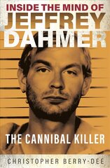 Inside the Mind of Jeffrey Dahmer: The Cannibal Killer cena un informācija | Biogrāfijas, autobiogrāfijas, memuāri | 220.lv