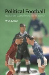 Political Football: Regulation, Globalization and the Market цена и информация | Книги по экономике | 220.lv