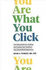 You Are What You Click: How Being Selective, Positive, and Creative Can Transform Your Social Media Experience cena un informācija | Pašpalīdzības grāmatas | 220.lv