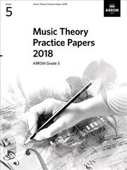 Music Theory Practice Papers 2018, ABRSM Grade 5: Grade 5 cena un informācija | Mākslas grāmatas | 220.lv