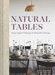 Natural Tables: Nature-Inspired Tablescapes for Memorable Gatherings цена и информация | Книги о питании и здоровом образе жизни | 220.lv