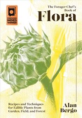 Forager Chef's Book of Flora: Recipes and Techniques for Edible Plants from Garden, Field, and Forest cena un informācija | Pavārgrāmatas | 220.lv