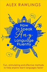 How to Speak Any Language Fluently: Fun, stimulating and effective methods to help anyone learn languages faster цена и информация | Учебный материал по иностранным языкам | 220.lv