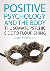 Positive Psychology and the Body: The somatopsychic side to flourishing: The somatopsychic side to flourishing цена и информация | Книги по социальным наукам | 220.lv