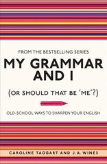 My Grammar and I (Or Should That Be 'Me'?): Old-School Ways to Sharpen Your English cena un informācija | Svešvalodu mācību materiāli | 220.lv