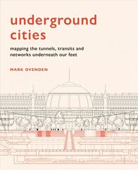 Underground Cities: Mapping the tunnels, transits and networks underneath our feet cena un informācija | Sociālo zinātņu grāmatas | 220.lv