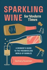 Sparkling Wine for Modern Times: A Drinker's Guide to the Freewheeling World of Bubbles цена и информация | Книги рецептов | 220.lv