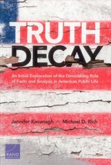 Truth Decay: An Initial Exploration of the Diminishing Role of Facts and Analysis in   American Public Life цена и информация | Книги по социальным наукам | 220.lv
