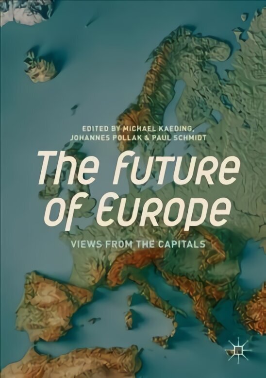 Future of Europe: Views from the Capitals 1st ed. 2019 cena un informācija | Sociālo zinātņu grāmatas | 220.lv