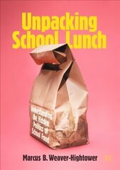 Unpacking School Lunch: Understanding the Hidden Politics of School Food 1st ed. 2022 cena un informācija | Sociālo zinātņu grāmatas | 220.lv