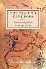 Trail To Kanjiroba: Rediscovering Earth in an Age of Loss cena un informācija | Sociālo zinātņu grāmatas | 220.lv