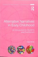 Alternative Narratives in Early Childhood: An Introduction for Students and Practitioners cena un informācija | Sociālo zinātņu grāmatas | 220.lv