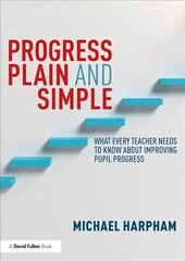 Progress Plain and Simple: What Every Teacher Needs To Know About Improving Pupil Progress cena un informācija | Sociālo zinātņu grāmatas | 220.lv