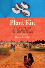 Plant Kin: A Multispecies Ethnography in Indigenous Brazil cena un informācija | Sociālo zinātņu grāmatas | 220.lv