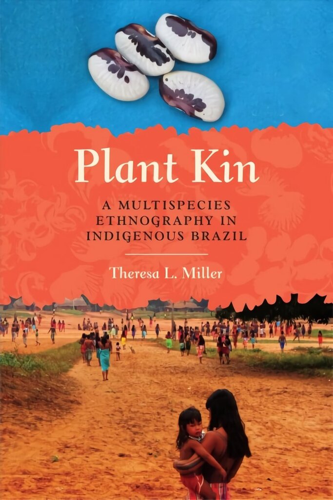 Plant Kin: A Multispecies Ethnography in Indigenous Brazil cena un informācija | Sociālo zinātņu grāmatas | 220.lv