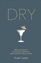 Dry: Non-Alcoholic Cocktails, Cordials and Clever Concoctions cena un informācija | Pavārgrāmatas | 220.lv