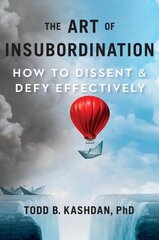 Art Of Insubordination: How to Dissent and Defy Effectively цена и информация | Книги по экономике | 220.lv