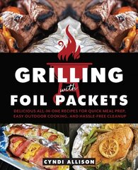 Grilling With Foil Packets: Delicious All-in-One Recipes for Quick Meal Prep, Easy Outdoor Cooking, and Hassle-Free Cleanup cena un informācija | Pavārgrāmatas | 220.lv