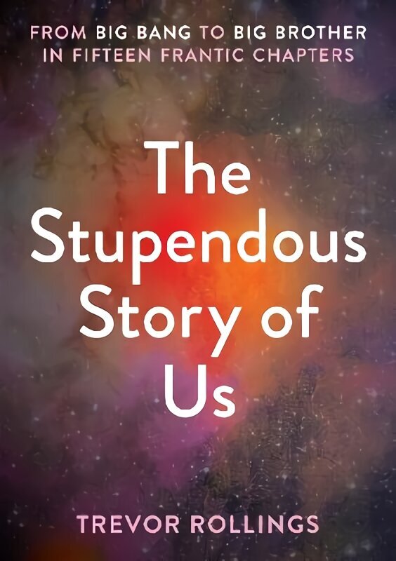 Stupendous Story of Us: From Big Bang to Big Brother in Fifteen Frantic Chapters cena un informācija | Sociālo zinātņu grāmatas | 220.lv