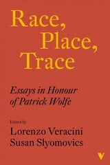 Race, Place, Trace: Essays in Honour of Patrick Wolfe цена и информация | Книги по социальным наукам | 220.lv