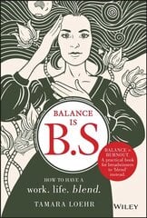 Balance is B.S.: How to Have a Work. Life. Blend. cena un informācija | Ekonomikas grāmatas | 220.lv