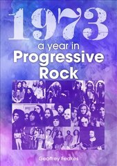 1973: The Golden Year of Progressive Rock cena un informācija | Mākslas grāmatas | 220.lv