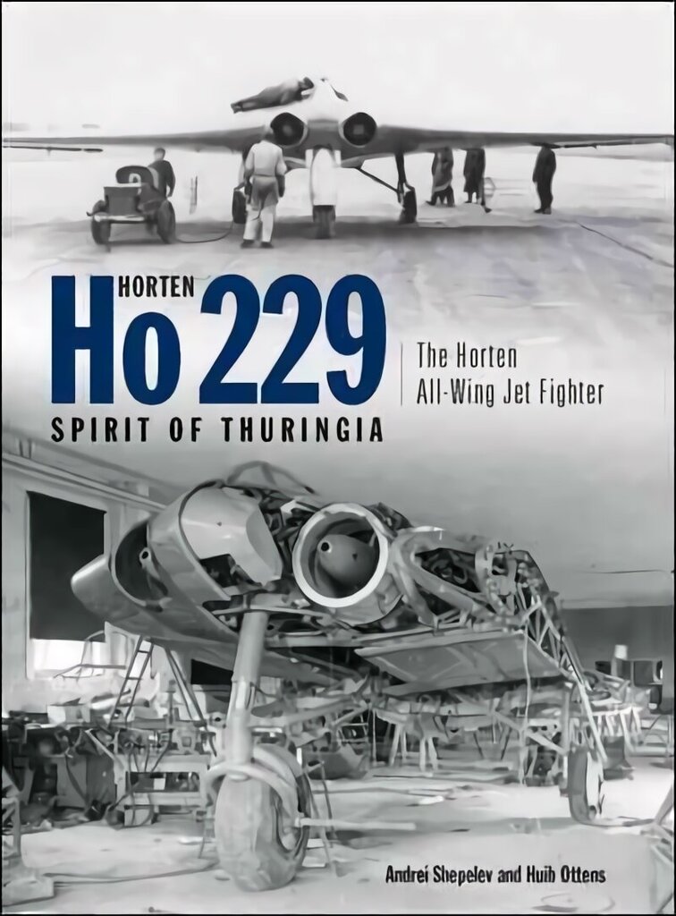 Horten Ho 229 - Spirit of Thuringia: The Horten All-Wing Jet Fighter цена и информация | Sociālo zinātņu grāmatas | 220.lv