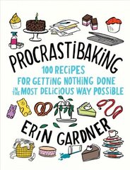 Procrastibaking: 100 Recipes for Getting Nothing Done in the Most Delicious Way Possible цена и информация | Книги рецептов | 220.lv