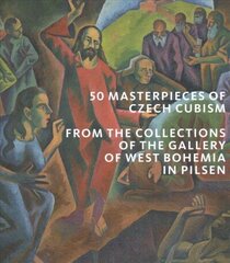 50 Masterpieces of Czech Cubism: The collections of the Gallery of West Bohemia in Pilsen цена и информация | Книги об искусстве | 220.lv