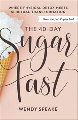 40-Day Sugar Fast - Where Physical Detox Meets Spiritual Transformation: Where Physical Detox Meets Spiritual Transformation cena un informācija | Garīgā literatūra | 220.lv