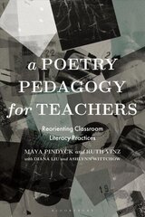 Poetry Pedagogy for Teachers: Reorienting Classroom Literacy Practices cena un informācija | Svešvalodu mācību materiāli | 220.lv