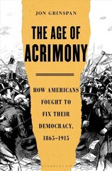 Age of Acrimony: How Americans Fought to Fix Their Democracy, 1865-1915 cena un informācija | Vēstures grāmatas | 220.lv