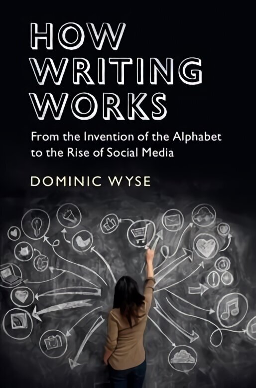 How Writing Works: From the Invention of the Alphabet to the Rise of Social Media цена и информация | Svešvalodu mācību materiāli | 220.lv