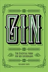 Gin: The Essential Guide for Gin Aficionados cena un informācija | Pavārgrāmatas | 220.lv