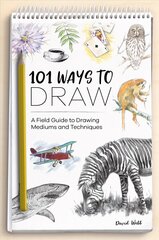 101 Ways to Draw: A Field Guide to Drawing Mediums and Techniques цена и информация | Книги об искусстве | 220.lv