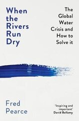 When the Rivers Run Dry: The Global Water Crisis and How to Solve It cena un informācija | Sociālo zinātņu grāmatas | 220.lv