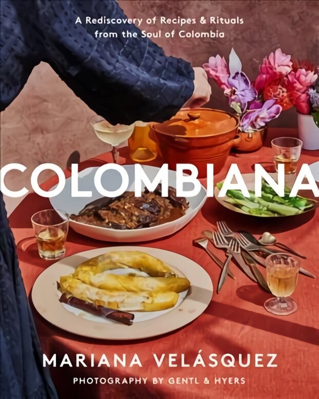 Colombiana: A Rediscovery of Recipes and Rituals from the Soul of Colombia cena un informācija | Pavārgrāmatas | 220.lv