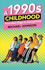 1990s Childhood: From Bum Bags to Tamagotchis цена и информация | Книги о питании и здоровом образе жизни | 220.lv